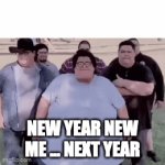 every year on january 3rd | NEW YEAR NEW ME ... NEXT YEAR | image tagged in gifs,funny,slightly offensive | made w/ Imgflip video-to-gif maker