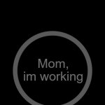 Notcoin | Mom, im working | image tagged in notcoin | made w/ Imgflip meme maker