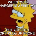 ig im lazy \_(:/)_/ | WHEN YOUR CHARGER IS 2 FEET AWAY; BUT YOU STILL DON'T PLUG UR PHONE IN | image tagged in meh,lazy,funny,fun | made w/ Imgflip meme maker