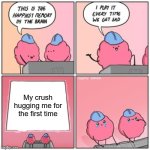 I'll never forget it | My crush hugging me for the first time | image tagged in the happiest memory in the brain,memes,funny,who reads these,oh wow are you actually reading these tags | made w/ Imgflip meme maker