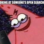When SECRETLY monitoring someone's Search History... | WHEN LOOKING AT SOMEONE'S OPEN SEARCH HISTORY | image tagged in evil patrick,patrick star,search history,review,someone,memes | made w/ Imgflip meme maker