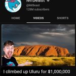 MrBeast videos be like | I climbed up Uluru for $1,000,000 | image tagged in mrbeast thumbnail template,memes,relatable | made w/ Imgflip meme maker