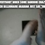 Hmmm | EVERYBODY WHEN SOME RANDOM CRAZY RICH BILLIONAIRE ARABIAN JUST SAY "UH": | image tagged in gifs,memes,funny | made w/ Imgflip video-to-gif maker