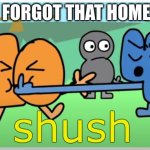 Image Title | YOU FORGOT THAT HOMEWO- | image tagged in shush,homework,relatable | made w/ Imgflip meme maker