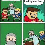 Imagine spending years preparing a moon mission only for people to think it was fake. | The moon landing was fake! | image tagged in violence is never the answer,memes,funny,moon,moon landing,why are you reading this | made w/ Imgflip meme maker