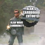 Terminator Carrying Coffin | ALAN'S
CARDBOARD
CUTOUT; ALAN WAKE
COMMUNITY | image tagged in terminator carrying coffin | made w/ Imgflip meme maker