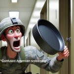 Confused Screaming(US soldier version) meme