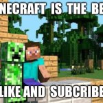 minecraft  friendship | MINECRAFT  IS  THE  BEST; LIKE AND  SUBCRIBE | image tagged in minecraft friendship | made w/ Imgflip meme maker