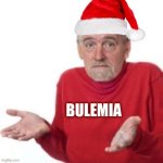 Bummer Santa | BULEMIA | image tagged in bummer santa,sick,skinny,sad,one does not simply,puke | made w/ Imgflip meme maker