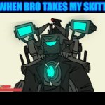 Titan cameraman | ME WHEN BRO TAKES MY SKITTLES; <—😨 HELLPPP MEEEEEEEEEEEEEEEEEEEEEEEEEEEEEEEEEE | image tagged in titan cameraman | made w/ Imgflip meme maker