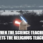 *duel of the fates music* | WHEN THE SCIENCE TEACHER MEETS THE RELIGIOUS TEACHER | image tagged in gifs,star wars | made w/ Imgflip video-to-gif maker