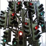 Equilibrium | A WORLD WITH NO MOTION: | image tagged in traffic light tree | made w/ Imgflip meme maker