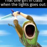 Calm down, girl! It's not like there's a ghost! | That one girl in class when the lights goes out: | image tagged in link screaming,funny,girl,light,screaming | made w/ Imgflip meme maker