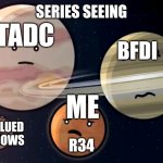 Rule 34 SUCKS! | SERIES SEEING; TADC; BFDI; ME; R34; TROBLUED WINDOWS | image tagged in solarballs jupiter and saturn mars scared | made w/ Imgflip meme maker