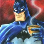 Batchiman coffe | (FIRST SIP OF COFFEIN THE MORNING); [THE TRAVELER IN MY COLON]  
      BON'YUORR | image tagged in batman caf | made w/ Imgflip meme maker