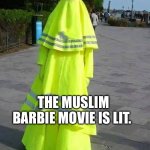 Muslim Lollipop Lady | THE MUSLIM BARBIE MOVIE IS LIT. | image tagged in muslim lollipop lady,barbie | made w/ Imgflip meme maker