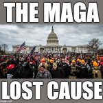 Jan 6th | THE MAGA; LOST CAUSE | image tagged in jan 6th,fascist,dictator,maga,commies,change my mind | made w/ Imgflip meme maker
