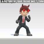 Alexzander doesn’t care | WHEN YOU TAKE A PICTURE OF YOUR FRIEND AND IT TURNS OUT LIKE THIS: | image tagged in alexzander doesn t care,memes | made w/ Imgflip meme maker