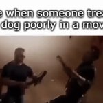 you dare kill the dog...???? | Me when someone treats a dog poorly in a movie | image tagged in gifs,funny,memes,funny gifs | made w/ Imgflip video-to-gif maker