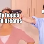 Kitchen gun always has been | Reality; My hopes and dreams | image tagged in kitchen gun always has been,funny | made w/ Imgflip meme maker