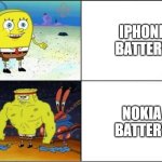 Weak vs Strong Spongebob | IPHONE BATTERY; NOKIA BATTERY | image tagged in weak vs strong spongebob,nokia | made w/ Imgflip meme maker