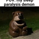Cholera | POV: my sleep paralysis demon | image tagged in glasdon bear,memes,funny | made w/ Imgflip meme maker
