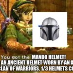 1/3 helmets acquired | MANDO HELMET! AN ANCIENT HELMET WORN BY AN ANCIENT CLAN OF WARRIORS. 1/3 HELMETS COLLECTED | image tagged in item acquired | made w/ Imgflip meme maker