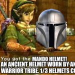 Mando helmet acquired. 1/3 acquired. | MANDO HELMET! AN ANCIENT HELMET WORN BY AN ANCIENT WARRIOR TRIBE. 1/3 HELMETS COLLECTED. | image tagged in item acquired | made w/ Imgflip meme maker