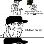 a great story indeed | Hey Grandpa, how did you get this cool plushie? Sit down my boy; I'm going to tell you a great story | image tagged in i'm going to tell you a great story | made w/ Imgflip meme maker