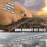 2023 was the year of legalizing stuff in Ohio | HERE IS A 2023 RECAP OF OHIO; YOUTUBE COMMERCIALS FOR SPORTS BETTING; OHIO JANUARY 1ST 2023; YOUTUBE COMMERCIALS FOR LEGAL CANNABIS; OHIO NOVEMBER 7TH 2023 | image tagged in doge sandstorm,only in ohio,wait that's illegal,gambling,marijuana | made w/ Imgflip meme maker