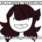 jaiden animations | ME AFTER MY MOM TELLS ME TO CLEAN THE KITCHEN | image tagged in jaiden animations | made w/ Imgflip meme maker