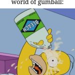 I swear that TAWOG has got to be one of the weirdest shows I have ever seen | Me after seeing suspicious moments in the amazing world of gumball: | image tagged in homer with bleach,memes,funny,the amazing world of gumball | made w/ Imgflip meme maker