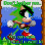 AverageAshurafan12 Walong | Don’t bother me.. You can walk 
With me if u want to | image tagged in me walking | made w/ Imgflip meme maker