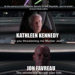 I think Kathleen Kennedy is a Sith Lord | SEQUEL TRILOGY HATERS; JON FAVREAU; DAVE FILONI; KATHLEEN KENNEDY; JON FAVREAU; KATHLEEN KENNEDY | image tagged in i am the senate meme template,star wars,disney killed star wars | made w/ Imgflip meme maker
