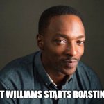 when katt williams starts roasting your ex | WHEN KATT WILLIAMS STARTS ROASTING YOUR EX | image tagged in anthony mackie,funny,katt williams,ex-girlfriend,roasting | made w/ Imgflip meme maker