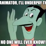 Spindlehorse Moment | AN ANIMATOR, I'LL UNDERPAY THEM; NO ONE WILL EVER KNOW! | image tagged in a runabout,hazbin hotel | made w/ Imgflip meme maker