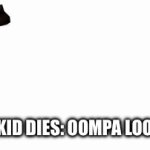 Oompa Loompas after a kid dies | SOME KID DIES: OOMPA LOOMPA’S | image tagged in gifs,funny memes | made w/ Imgflip video-to-gif maker