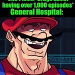 I Am 4 Parallel Universes Ahead Of You | One Piece: *brags about having over 1,000 episodes*; General Hospital: | image tagged in i am 4 parallel universes ahead of you | made w/ Imgflip meme maker