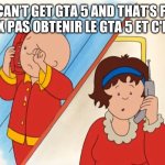 So Canadian | YOU CAN’T GET GTA 5 AND THAT’S FINAL!
TU NE PEUX PAS OBTENIR LE GTA 5 ET C'EST FINAL ! | image tagged in caillou crying,canada,meanwhile in canada,caillou | made w/ Imgflip meme maker