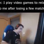 "Well that escalated quickly" | Me: I play video games to relax; Also me after losing a few matches: | image tagged in gifs,funny,memes,fun | made w/ Imgflip video-to-gif maker