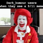Half of them aren’t even funny | Dark_humour users when they see a 9/11 meme | image tagged in gifs,dark humor,9/11,not funny | made w/ Imgflip video-to-gif maker