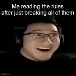 I have been there | Me reading the rules after just breaking all of them | image tagged in gifs,markiplier,funny | made w/ Imgflip video-to-gif maker