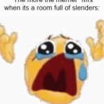 real | "The more the merrier" mfs when its a room full of slenders: | image tagged in gifs,real | made w/ Imgflip video-to-gif maker