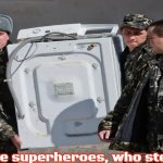Slavic Washing Machine | We're like superheroes, who steal stuff | image tagged in slavic washing machine,slavic,russo-ukrainian war | made w/ Imgflip meme maker