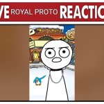 Live Royal Proto Reaction