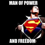 superman | MAN OF POWER; AND FREEDOM | image tagged in superman | made w/ Imgflip meme maker