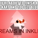 *Screams in inkling* | POV: YOU'RE ABOUT TO FINISH A TRACK IN MARIO KART AND YOU GET BLUE SHELLED | image tagged in screams in inkling,mario kart | made w/ Imgflip meme maker