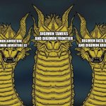 #Digimonisthebestanime | DIGIMON TAMERS AND DIGIMON FRONTIER; DIGIMON DATA SQUAD AND DIGIMON XROS WARS; DIGIMON ADVENTURE AND DIGIMON ADVENTURE 02 | image tagged in three-headed serious dragon | made w/ Imgflip meme maker