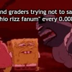 my brother does this its so obnoxious | 2nd graders trying not to say "skibidi ohio rizz fanum" every 0.008 seconds | image tagged in gifs,memes,spongebob,spongebob gif,gen alpha,gen alpha memes | made w/ Imgflip video-to-gif maker