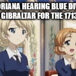 Average St. Gloriana-Blue Division Relations | ST. GLORIANA HEARING BLUE DIVISION DEMAND GIBRALTAR FOR THE 1713TH TIME | image tagged in gifs,girls und panzer,memes | made w/ Imgflip video-to-gif maker